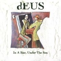 Deus - In A Bar Under The Sea ryhmässä CD / Pop @ Bengans Skivbutik AB (555475)