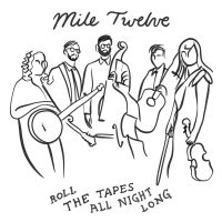 Mile Twelve - Roll The Tapes All Night Long