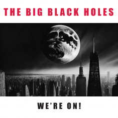 The Big Black Holes - We're On!