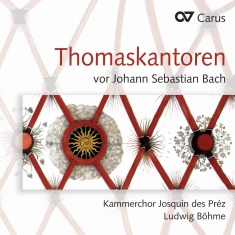 Kammerchor Josquin Des Prez - Thomaskantors Before Bach - Works B