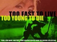 Too Fast To Live Too Young To Die - Punk And Post-Punk Graphics