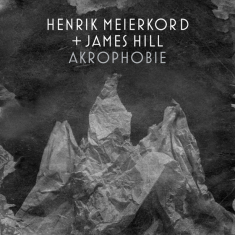 Henrik Meierkord + James Hill - Akrophobie