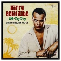 Harry Belafonte - Me Say Day: Singles Collection 1952