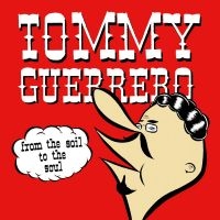 Tommy Guerrero - From The Soil To The Soul