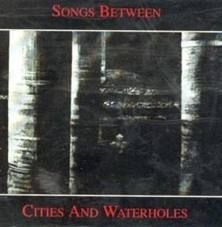 Songs Between - Songs Between Cities And Waterholes ryhmässä ME SUOSITTELEMME / Joululahjavinkki: CD @ Bengans Skivbutik AB (576953)