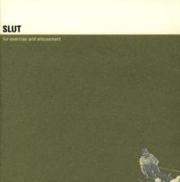 Slut - For Exercise And Amusement