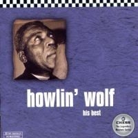 Howlin' Wolf - His Best ryhmässä CD / Jazz/Blues @ Bengans Skivbutik AB (595207)