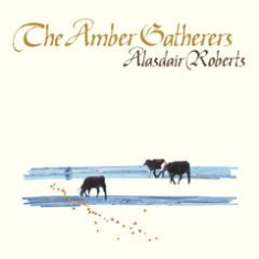 Roberts Alasdair - Amber Gatherers ryhmässä CD @ Bengans Skivbutik AB (611064)