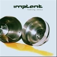 Implant - Fading Away ryhmässä CD / Pop @ Bengans Skivbutik AB (617196)