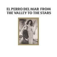 El Perro Del Mar - From The Valley To The Stars ryhmässä CD / Pop-Rock @ Bengans Skivbutik AB (665506)