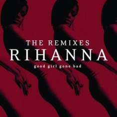 Rihanna - Good Girl Gone Bad: The Remixes