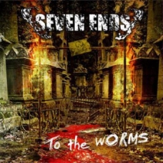 Seven Ends - To The Worms